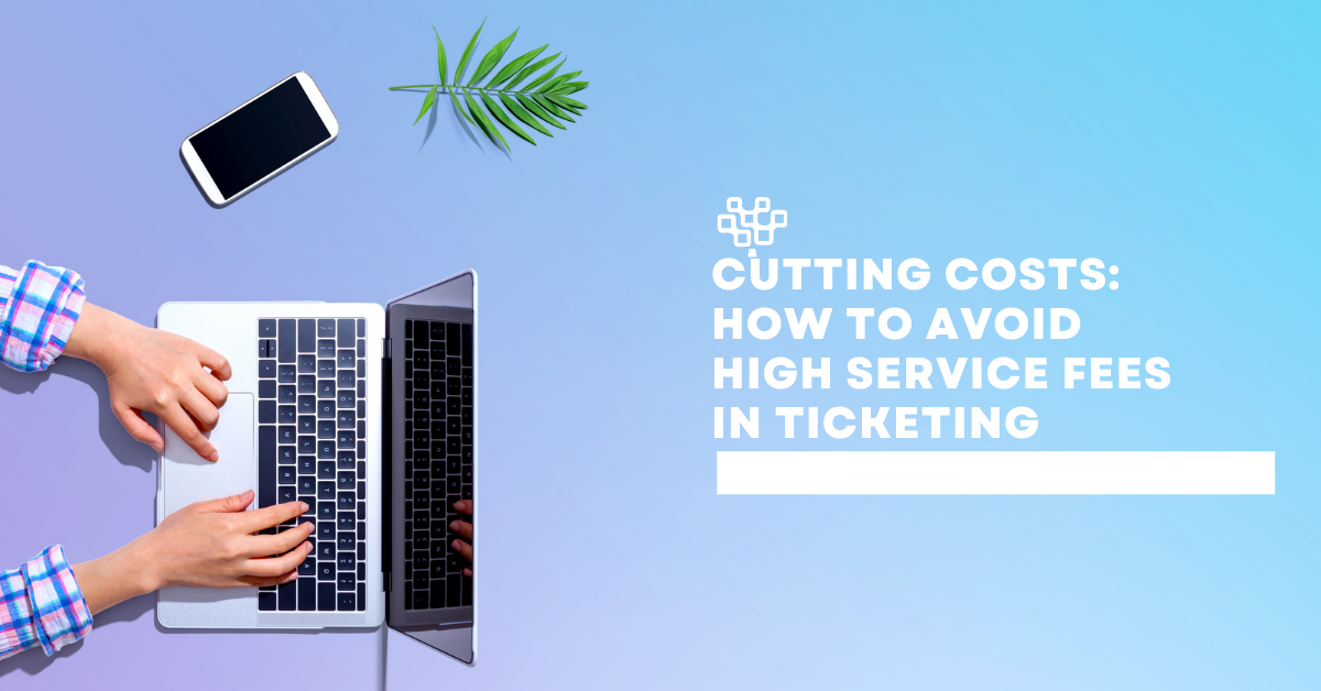 Cutting Costs: How to Avoid High Service Fees in Ticketing